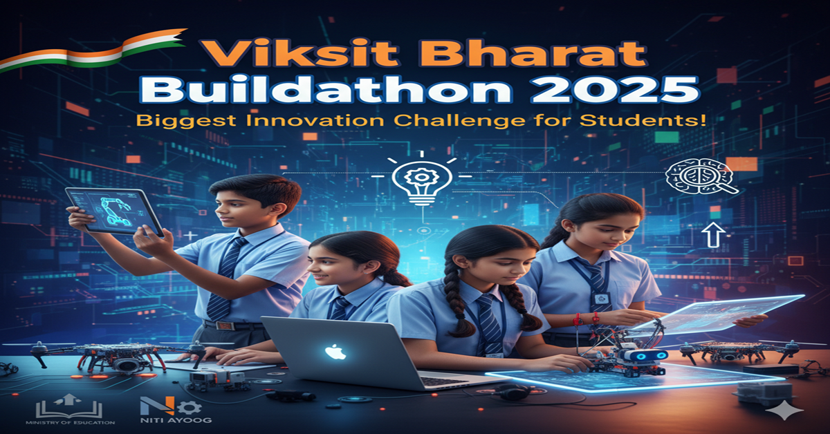 Viksit Bharat Buildathon 2025: India’s Biggest School Innovation Challenge for Student Innovators